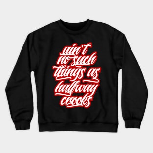 Ain't no such things as halfway crooks Crewneck Sweatshirt